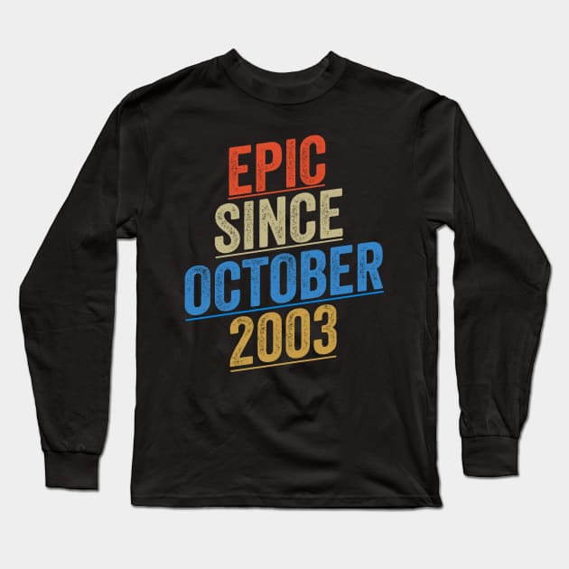 Epic Since October 2003 Funny Birthday Long Sleeve T-Shirt by shopcherroukia